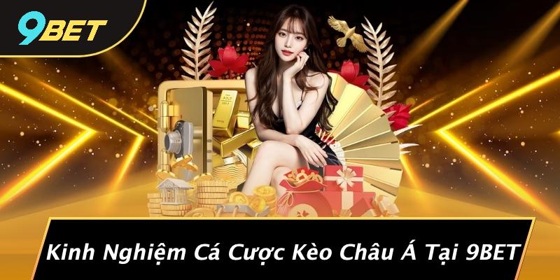 Kinh Nghiệm Cá Cược Kèo Châu Á Tại 9BET