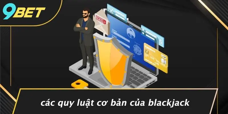 Các Quy Luật Cơ Bản Của Blackjack