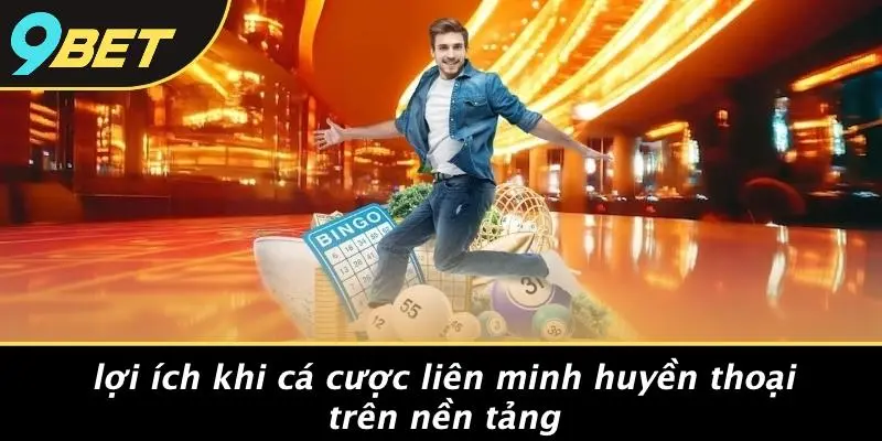 LIÊN MINH HUYỀN THOẠI: TRẢI NGHIỆM GAME VÀ CƯỢC HẤP DẪN 9BET 3 Lợi Ích Khi Cá Cược Liên Minh Huyền Thoại Trên Nền Tảng