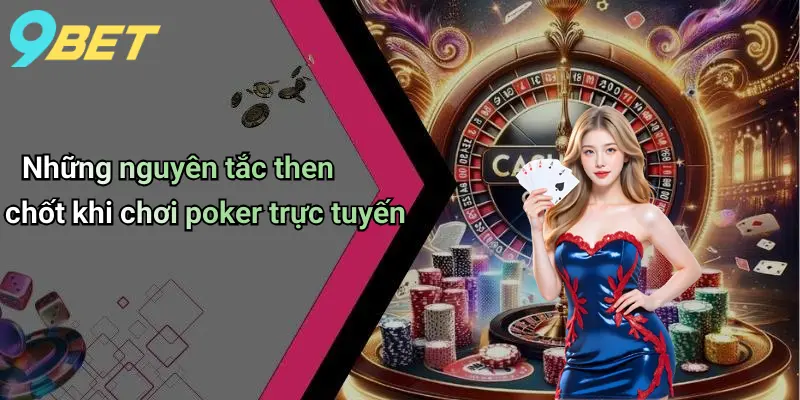 Poker: Chiến Thuật, Kinh Nghiệm Và Lựa Chọn Nền Tảng 9bet Đáng Tin Cậy 3 Những nguyên tắc then chốt khi chơi poker trực tuyến